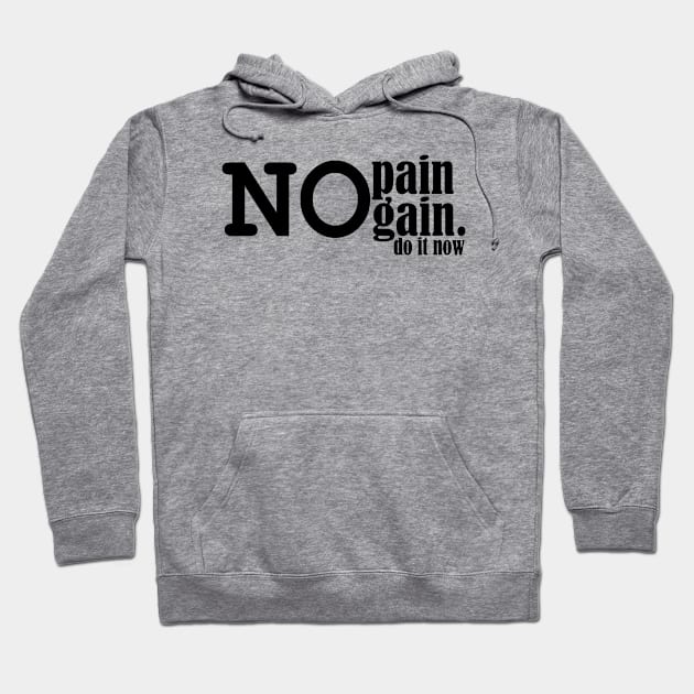 no pain no gain, do it now. Hoodie by Ticus7